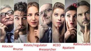 MIND THE GAP
#doctor
#nurse #patient#researcher
#CEO#state/regulator #allincluded
 
