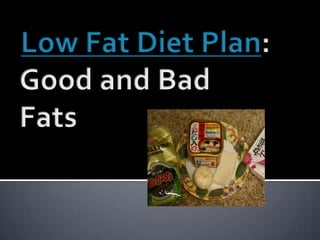 Low Fat Diet Plan: Good and Bad Fats 