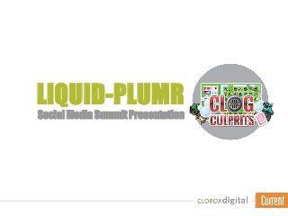 LIQUID-PLUMR
Social Media Summit Presentation
 
