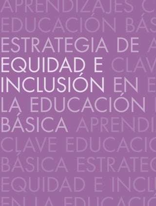 Estrategia de equidad e inclusión en la
educación básica:
para alumnos con discapacidad, aptitudes sobresalientes
y dificu...