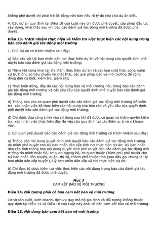 không phê duyệt thì phải trả lời bằng văn bản nêu rõ lý do cho chủ dự án biết.
4. Các dự án quy định tại Điều 18 của Luật này chỉ được phê duyệt, cấp phép đầu tư,
xây dựng, khai thác sau khi báo cáo đánh giá tác động môi trường đã được phê
duyệt.
Điều 23. Trách nhiệm thực hiện và kiểm tra việc thực hiện các nội dung trong
báo cáo đánh giá tác động môi trường
1. Chủ dự án có trách nhiệm sau đây:
a) Báo cáo với Uỷ ban nhân dân nơi thực hiện dự án về nội dung của quyết định phê
duyệt báo cáo đánh giá tác động môi trường;
b) Niêm yết công khai tại địa điểm thực hiện dự án về các loại chất thải, công nghệ
xử lý, thông số tiêu chuẩn về chất thải, các giải pháp bảo vệ môi trường để cộng
đồng dân cư biết, kiểm tra, giám sát;
c) Thực hiện đúng, đầy đủ các nội dung bảo vệ môi trường nêu trong báo cáo đánh
giá tác động môi trường và các yêu cầu của quyết định phê duyệt báo cáo đánh giá
tác động môi trường;
d) Thông báo cho cơ quan phê duyệt báo cáo đánh giá tác động môi trường để kiểm
tra, xác nhận việc đã thực hiện các nội dung của báo cáo và yêu cầu của quyết định
phê duyệt báo cáo đánh giá tác động môi trường;
đ) Chỉ được đưa công trình vào sử dụng sau khi đã được cơ quan có thẩm quyền kiểm
tra, xác nhận việc thực hiện đầy đủ yêu cầu quy định tại các điểm a, b và c khoản
này.
2. Cơ quan phê duyệt báo cáo đánh giá tác động môi trường có trách nhiệm sau đây:
a) Thông báo nội dung quyết định phê duyệt báo cáo đánh giá tác động môi trường
do mình phê duyệt cho Uỷ ban nhân dân cấp tỉnh nơi thực hiện dự án; Uỷ ban nhân
dân cấp tỉnh thông báo nội dung quyết định phê duyệt báo cáo đánh giá tác động môi
trường do mình hoặc Bộ, cơ quan ngang Bộ, cơ quan thuộc Chính phủ phê duyệt cho
Uỷ ban nhân dân huyện, quận, thị xã, thành phố thuộc tỉnh (sau đây gọi chung là Uỷ
ban nhân dân cấp huyện), Uỷ ban nhân dân cấp xã nơi thực hiện dự án;
b) Chỉ đạo, tổ chức kiểm tra việc thực hiện các nội dung trong báo cáo đánh giá tác
động môi trường đã được phê duyệt.
Mục 3
CAM KẾT BẢO VỆ MÔI TRƯỜNG
Điều 24. Đối tượng phải có bản cam kết bảo vệ môi trường
Cơ sở sản xuất, kinh doanh, dịch vụ quy mô hộ gia đình và đối tượng không thuộc
quy định tại Điều 14 và Điều 18 của Luật này phải có bản cam kết bảo vệ môi trường.
Điều 25. Nội dung bản cam kết bảo vệ môi trường
 