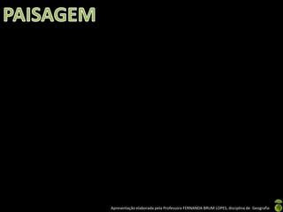 Apresentação elaborada pela Professora FERNANDA BRUM LOPES, disciplina de Geografia
 