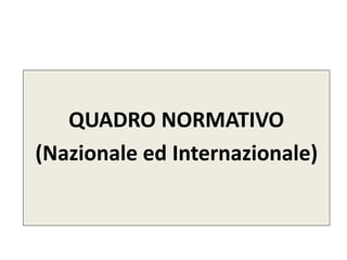 QUADRO NORMATIVO
(Nazionale ed Internazionale)
 