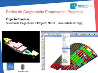 Redes de Cooperação Empresarial: ProjectosProjecto CoopNavSistema de Engenharia e Projecto Naval (Universidade de Vigo)