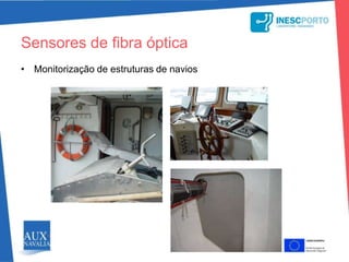 Electrónica e optoelectrónicancladdingnSensor 2coreSensor 1Sensores de fibra ópticaTemperaturaDeformaçãoVibração Corrente eléctricaSalinidadeElementos químicosVantagens:Imunidade às interferências electromagnéticasInexistência de radiaçõesDimensão reduzidaLeveTolerância à temperatura elevadaFlexibilidadeEstabilidade e resistência aos agentes ambientais