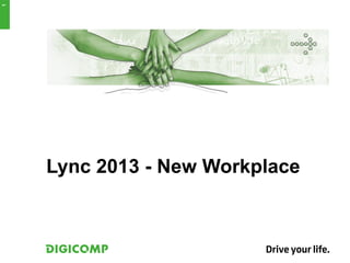 Lync 2013 - New Workplace
1
 