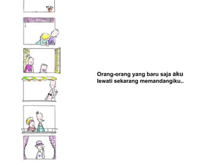Orang-orang yang baru saja  aku lewati sekarang memandangiku.. 