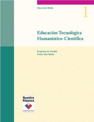1
Educación Media




Educación Tecnológica
Humanístico-Científica

Programa de Estudio
Primer Año Medio
 