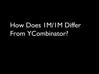 How Does 1M/1M Differ
From YCombinator?
 