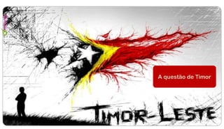 A questão de Timor
 