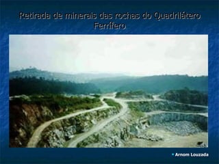 Retirada de minerais das rochas do Quadrilátero Ferrífero Arnom Louzada 