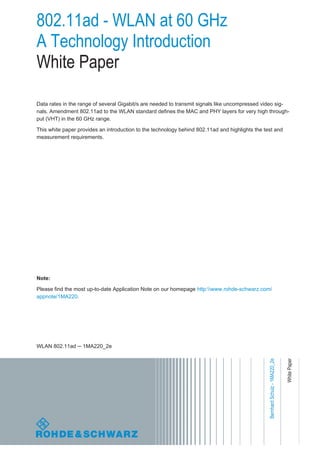 802.11ad - WLAN at 60 GHz
A Technology Introduction
White Paper
Data rates in the range of several Gigabit/s are needed to...