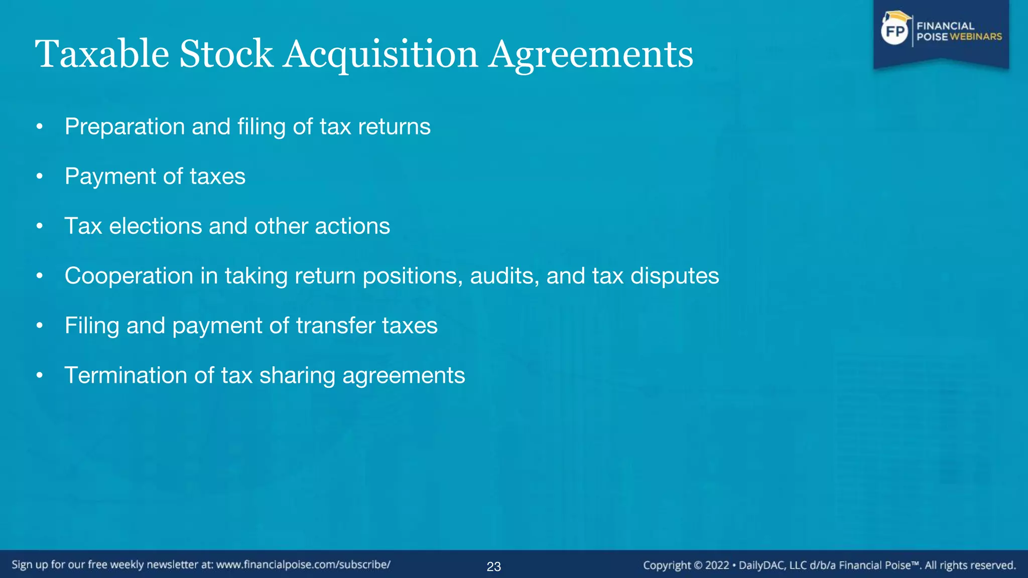 Taxable Stock Acquisition Agreements
• Preparation and filing of tax returns
• Payment of taxes
• Tax elections and other actions
• Cooperation in taking return positions, audits, and tax disputes
• Filing and payment of transfer taxes
• Termination of tax sharing agreements
23
 