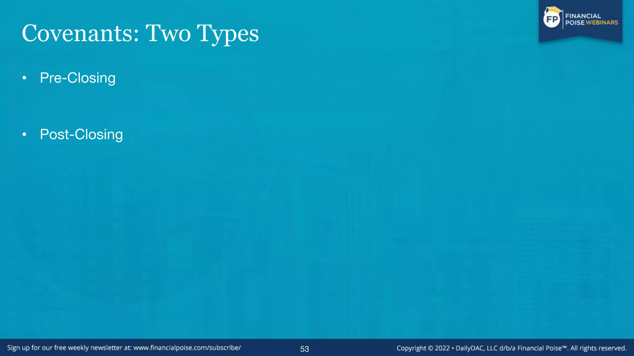Covenants: Two Types
• Pre-Closing
• Post-Closing
53
 