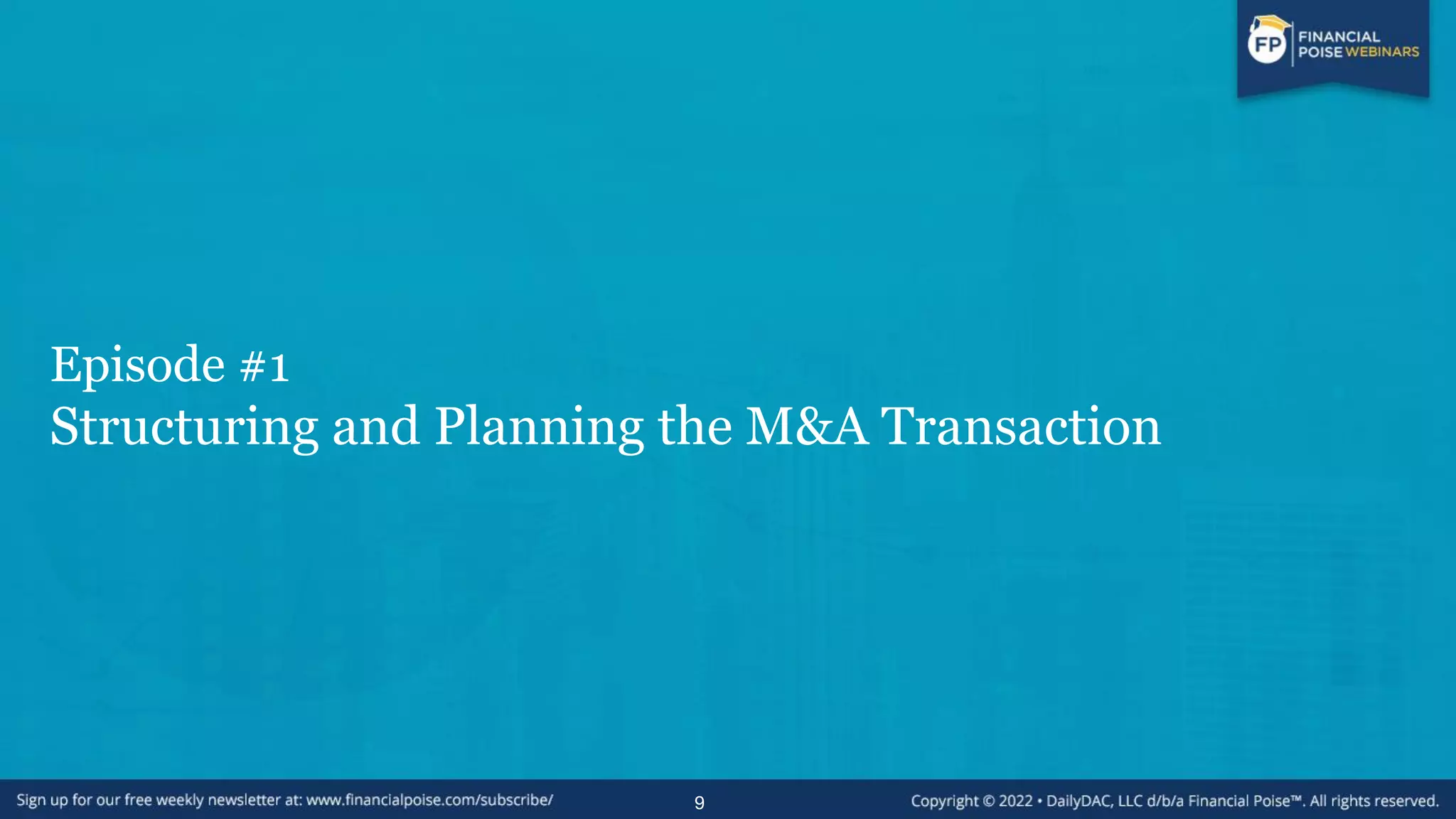 Episode #1
Structuring and Planning the M&A Transaction
9
 