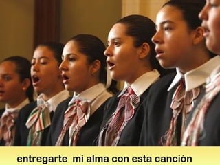 entregarte mi alma con esta canción
 