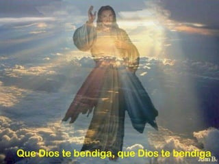 Que Dios te bendiga, que Dios te bendiga
 