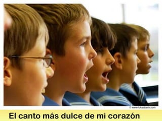 El canto más dulce de mi corazón
 