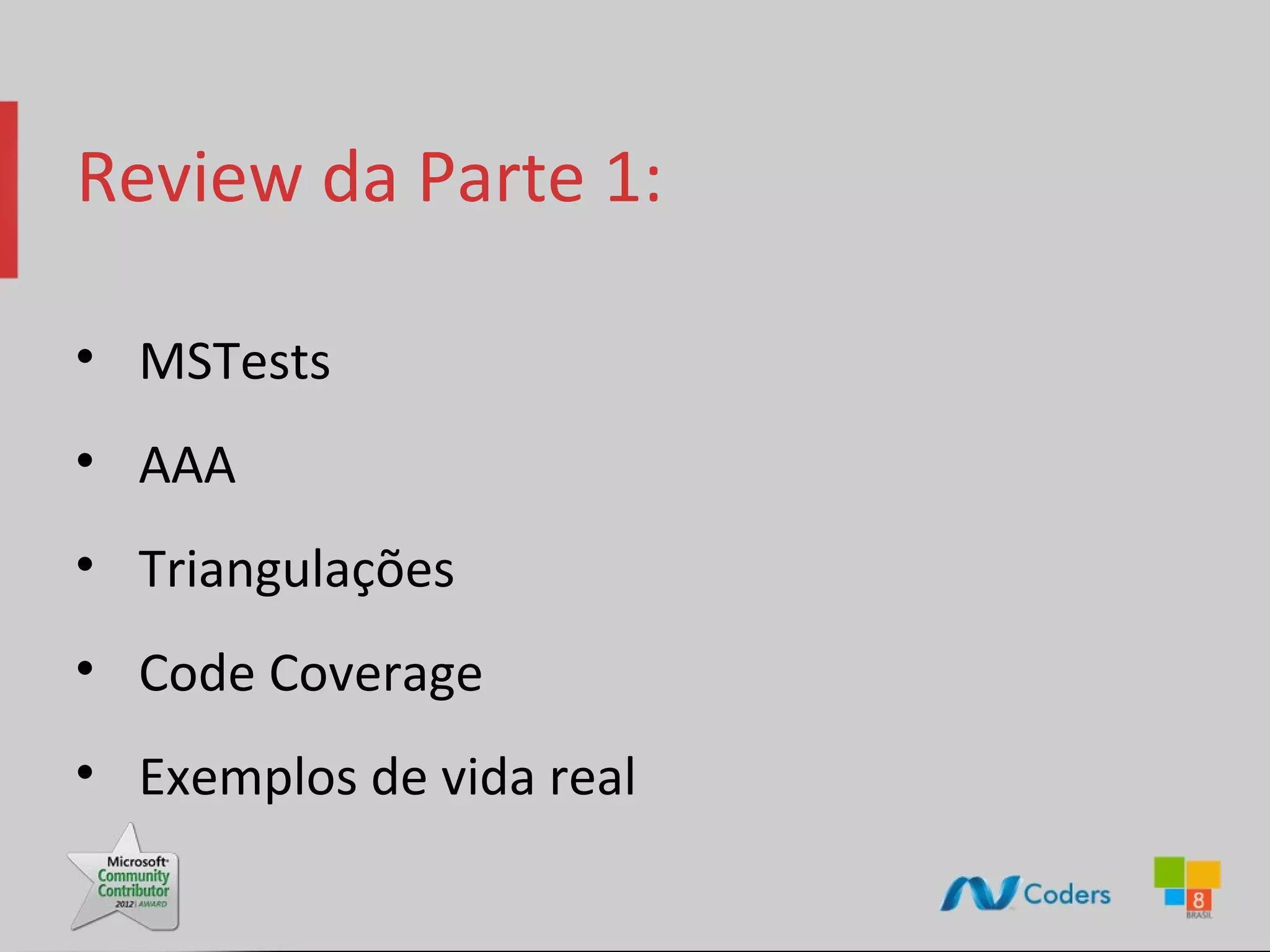 Review da Parte 1: • MSTests • AAA • Triangulações • Code Coverage • Exemplos de vida real 
