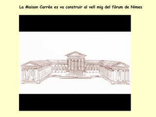 La Maison Carrée es va construir al vell mig del fòrum de Nimes 