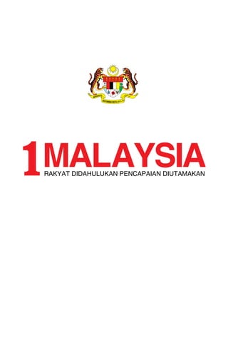 MALAYSIA RAKYAT DIDAHULUKAN PENCAPAIAN DIUTAMAKAN 
1MA L AY S I A 
 