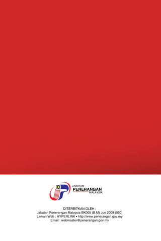 DITERBITKAN OLEH : 
Jabatan Penerangan Malaysia BK005 (B.M) Jun 2009 (050) 
Laman Web : HYPERLINK • http://www.penerangan.gov.my 
Email : webmaster@penerangan.gov.my 
