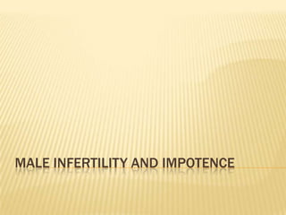 MALE INFERTILITY AND IMPOTENCE
 