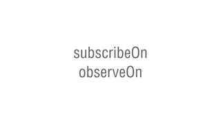 subscribeOn
observeOn
 