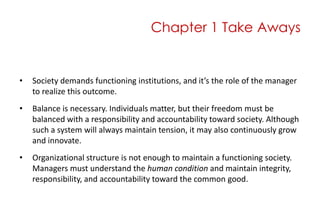 Chapter 1 Take Aways<br />Society demands functioning institutions, and it’s the role of the manager to realize this outco...