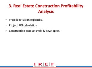 Trainings by Vidya Bhagwat
3. Real Estate Construction Profitability
Analysis
• Project initiation expenses.
• Project ROI calculation
• Construction product cycle & developers.
 