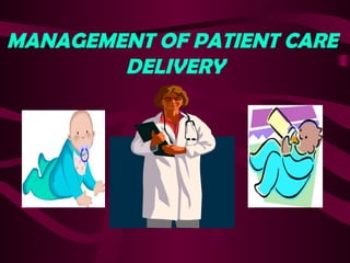 MANAGEMENT OF PATIENT CARE
        DELIVERY
 