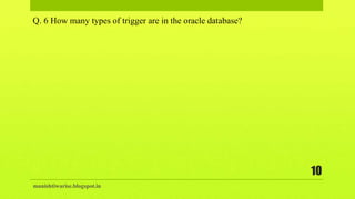 manishtiwarise.blogspot.in
10
Q. 6 How many types of trigger are in the oracle database?
 