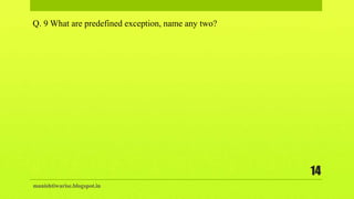 manishtiwarise.blogspot.in
14
Q. 9 What are predefined exception, name any two?
 