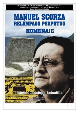 DE MI LIBRO 'MANUEL SCORZA RELÁMPAGO PERPETUO
HOMENAJE': PRÓLOGO Y ANTOLOGÍA POÉTICA
Jaime Guadalupe Bobadilla

1

 