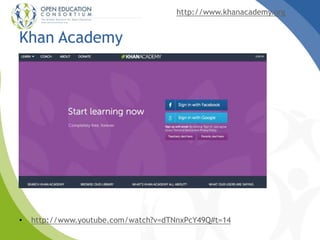 http://www.khanacademy.org
Khan Academy
• http://www.youtube.com/watch?v=dTNnxPcY49Q#t=14
 