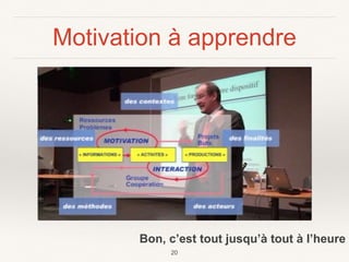 Motivation à apprendre
20
Bon, c’est tout jusqu’à tout à l’heure
 