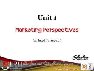 Unit 1 
 
Marketing Perspectives 
 
(updated June 2015)
 
