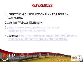 REFERENCES
1. DUSIT THANI GUIDED LESSON PLAN FOR TOURISM
MARKETING
2. Meriam Webster Dictionary
3. http://www.investopedia...