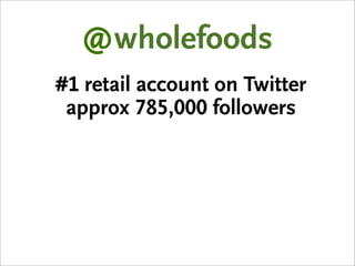 @wholefoo
#1 retail account on
      Twitter
 