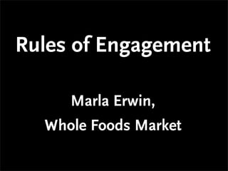 Rules of Engagement

     Marla Erwin,
  Whole Foods Market
 