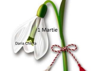 1 Martie
Daria Chirita
 