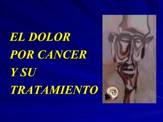 EL DOLOR
POR CANCER
Y SU
TRATAMIENTO
 