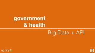 Big Data + API
government
& health
 
