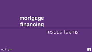 rescue teams
mortgage
ﬁnancing
 