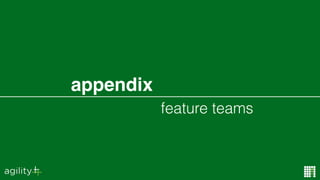 feature teams
appendix
 