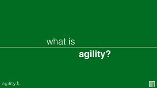 agility?
what is
 