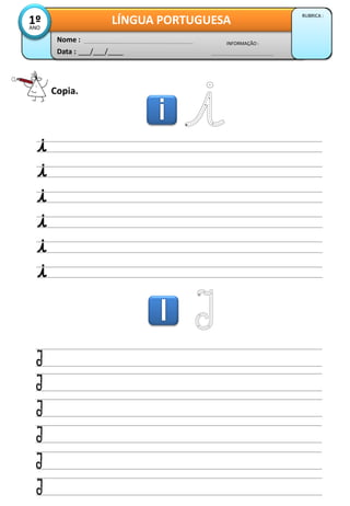 Data : ___/___/____
INFORMAÇÃO :
Nome :
LÍNGUA PORTUGUESA
RUBRICA :
1ºANO
Copia.
 
