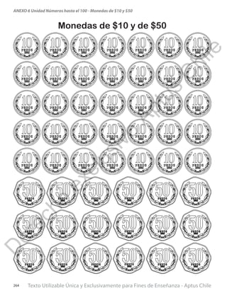 Texto Utilizable Única y Exclusivamente para Fines de Enseñanza - Aptus Chile264
ANEXO 6 Unidad Números hasta el 100 - Monedas de $10 y $50
Monedas de $10 y de $50
D
erecho
exclusivo
Aptus
C
hile
 