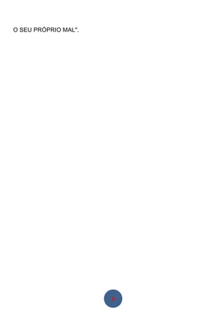 3
O SEU PRÓPRIO MAL".
 