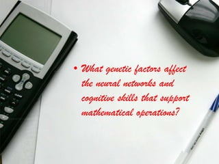 What genetic factors affect the neural networks and cognitive skills that support mathematical operations?<br />